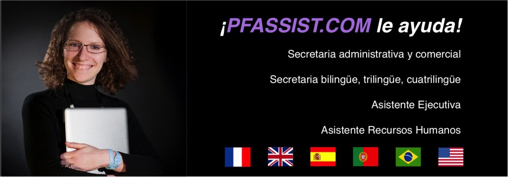¡PFASSIST.COM le ayuda! Secretaria administrativa y comercial, Secretaria bilingüe, trilingüe, cuatrilingüe, Asistente Ejecutiva, Asistente Recursos Humanos
