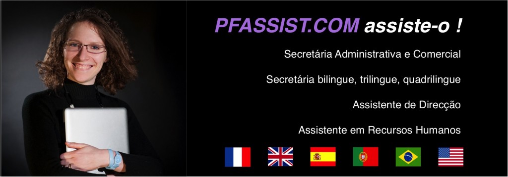 PFASSIST.COM assiste-o ! Secretária Administrativa e Comercial, Secretária bilingue, trilingue, quadrilingue, Assistente de Direcção, Assistente em Recursos Humanos